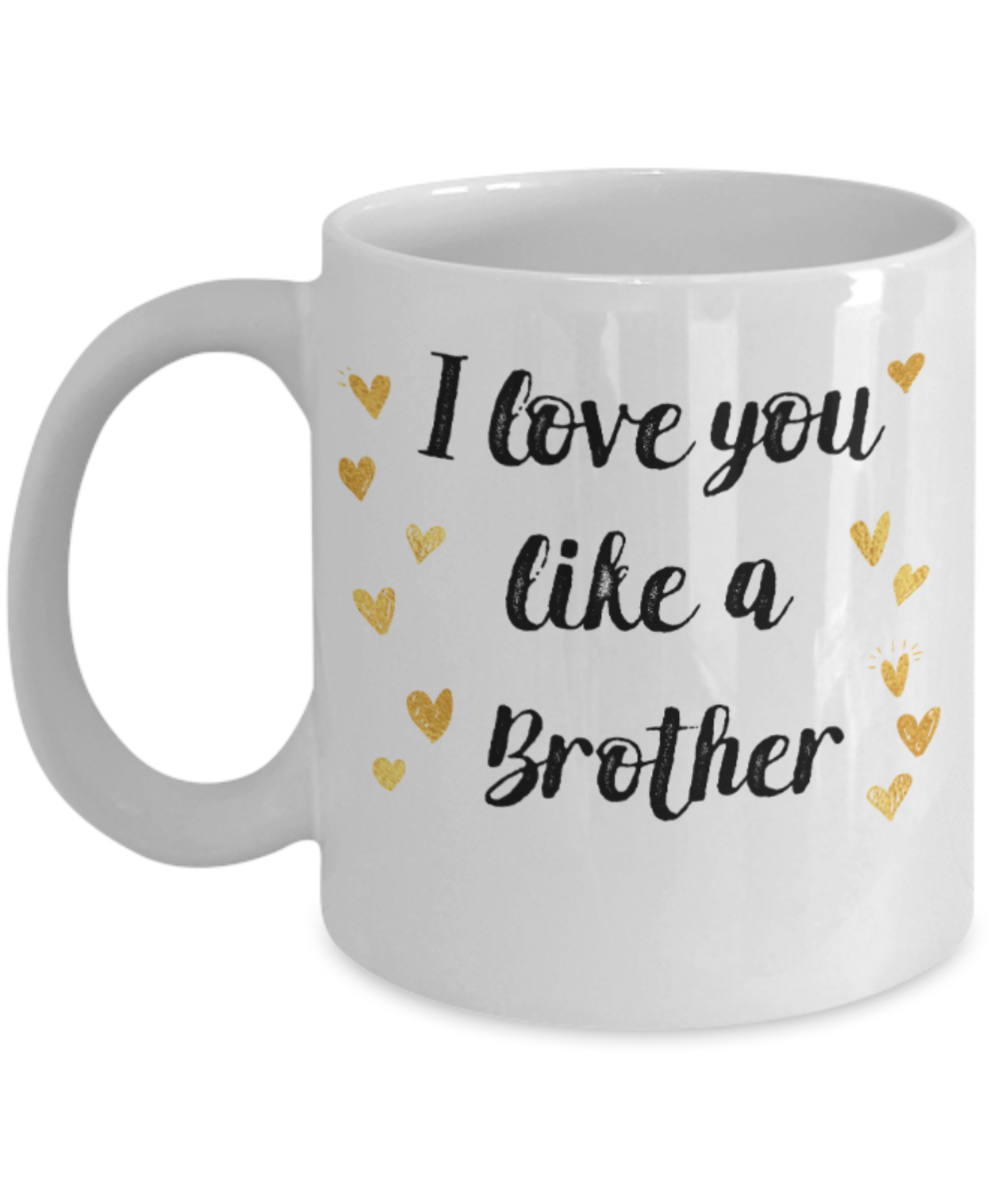 Brother sister design studio gift mug - I love you like a Brother - Funny White Porcelain Coffee Mug Cute Ceramic Cup 11 oz