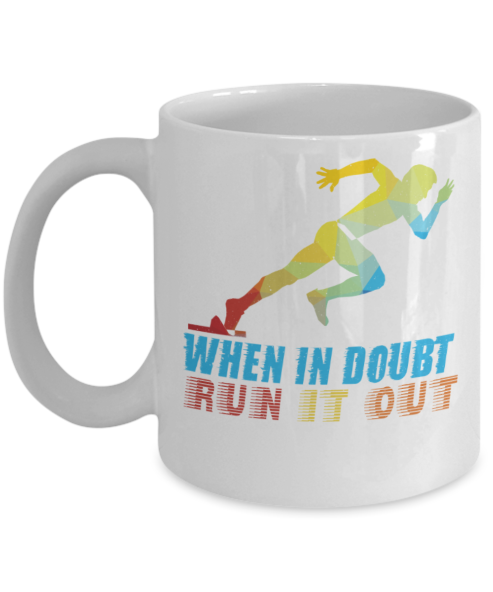 Running lovers mugs, When in doubt Run it out - Funny White Porcelain Coffee 11 oz