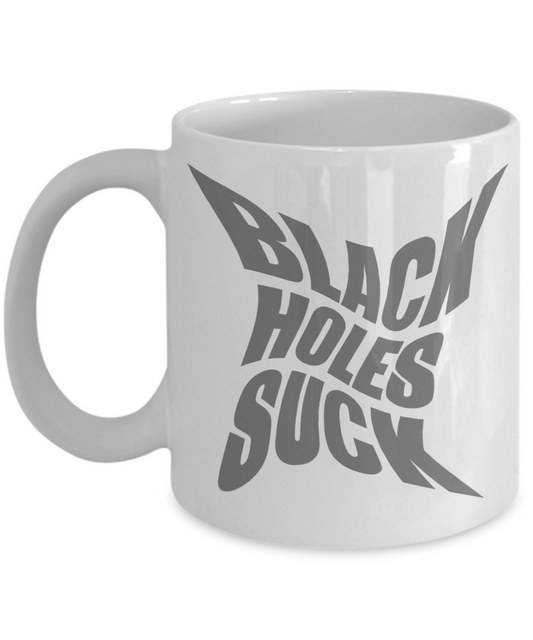 Space Coffee Mug, Black Holes Suck -White Porcelain Coffee Mug 11 oz for Space,lover, Astronomer,Geek,Engineer, Student