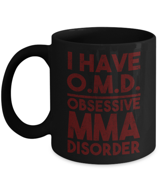 Best MMA Fighter Coffee Mug, I Have O.M.D Obsessive MMA Disorder - Black Porcelain Coffee Mug 11 oz