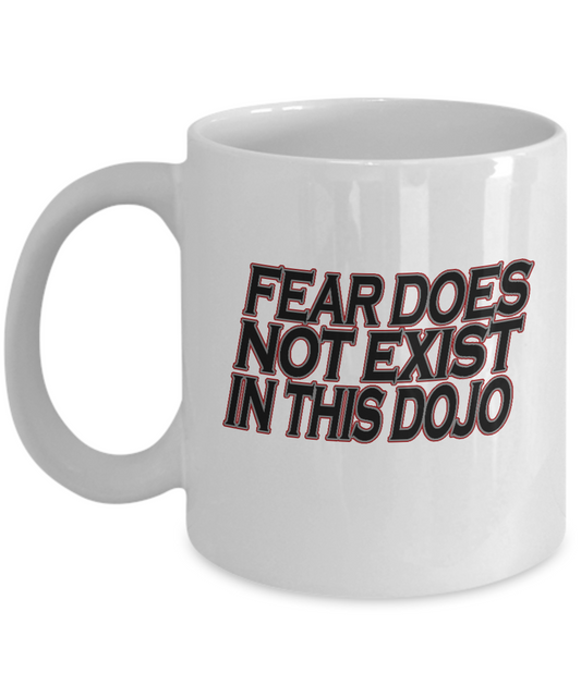 Fear Does Not Exists In this Dojo White Coffee Mugs Tea Cups White coffee mugs 11 oz