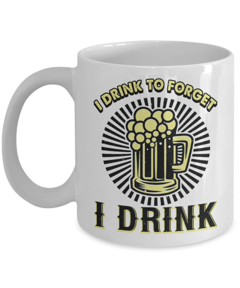 Drinking lovers mugs, I drink to forget - Funny White Porcelain Coffee 11 oz