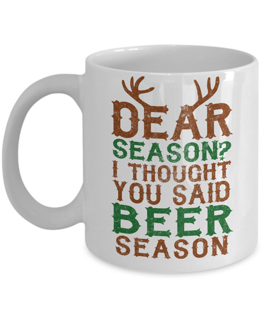 Beer Dad Coffee Mug, Dear Season I Thought You Said Beer Season-White Porcelain Coffee Mug 11 oz