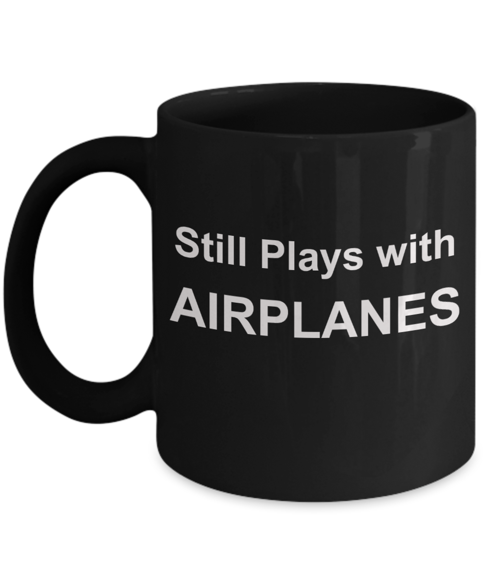 Pilot shot glass quotes mugs, Still plays with Airplanes - Black Porcelain Coffee 11 oz