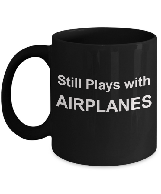 Pilot shot glass quotes mugs, Still plays with Airplanes - Black Porcelain Coffee 11 oz