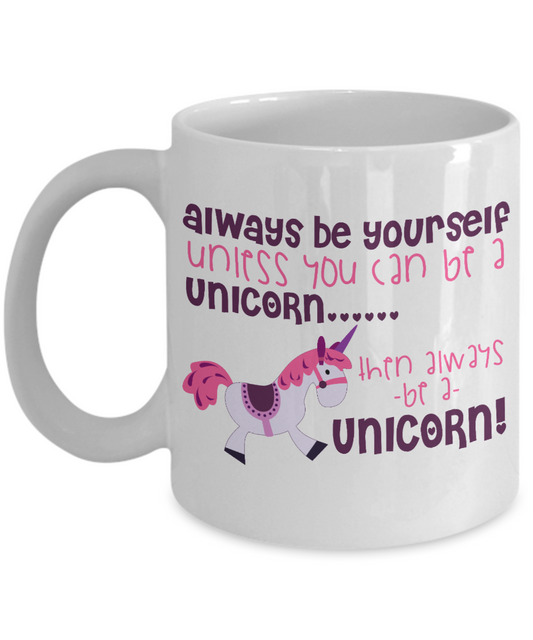 Magical Unicorn Coffee Mug, Always Be Yourself unless You Can Be A Unicorn Then Always Be A Unicorn-White Porcelain Coffee Mug 11 oz