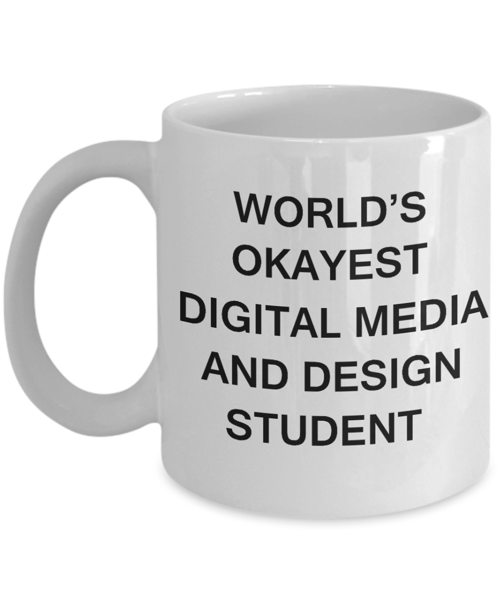 Gifts gor college students - World's Okayest Digital Media and Design Student - Porcelain White Funny Coffee Mug & Gifts for Students 11 OZ - Funny Gifts Ideas