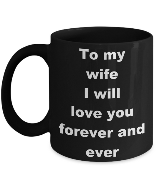 To my wife coffee mug wolf - To my wife I will love you forever and ever - Black Porcelain Coffee Cup,Premium 11 oz Funny Mugs Black coffee cup Gifts Ideas