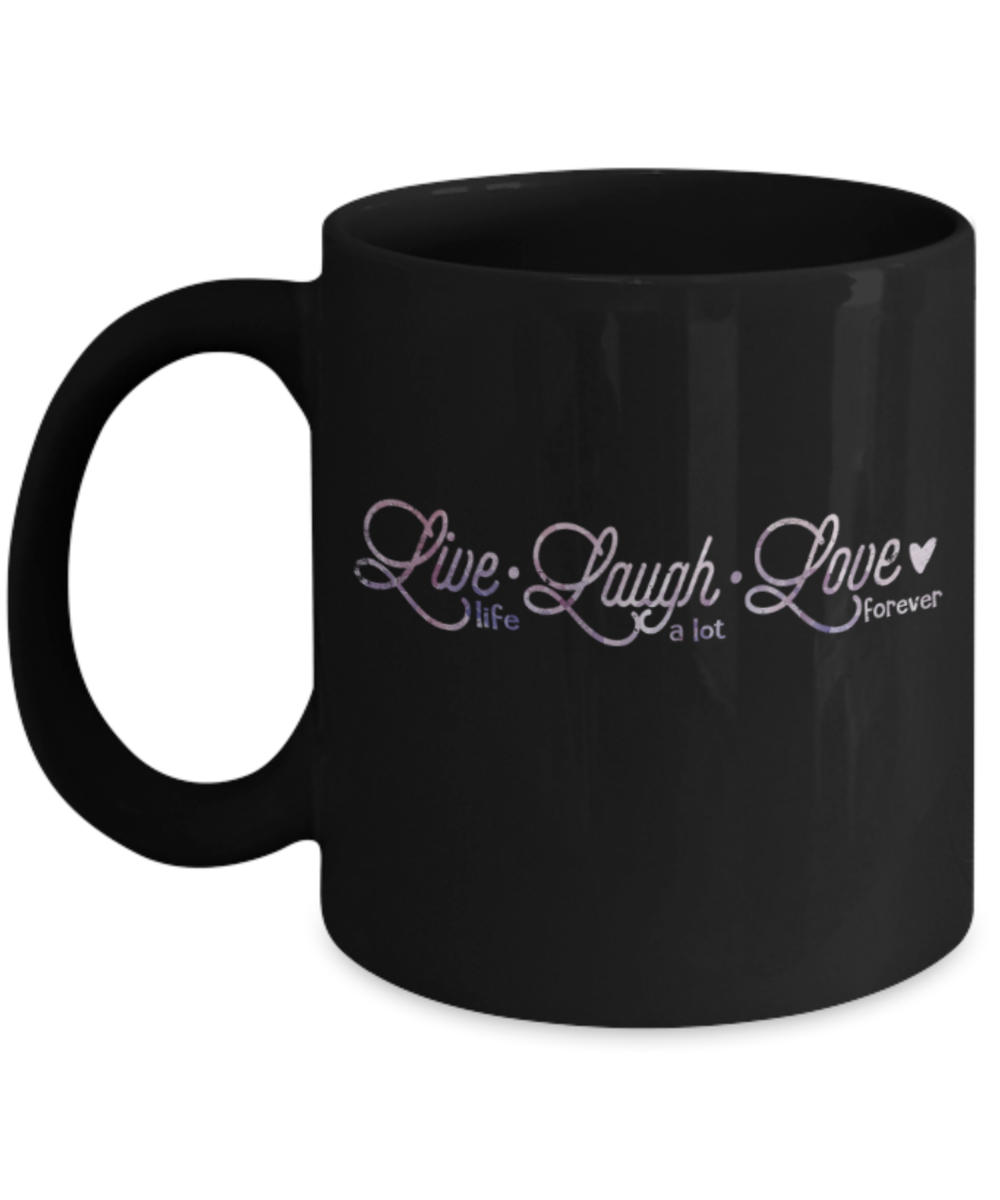 Live Laugh Love forever - Funny Black Porcelain Coffee 11 oz