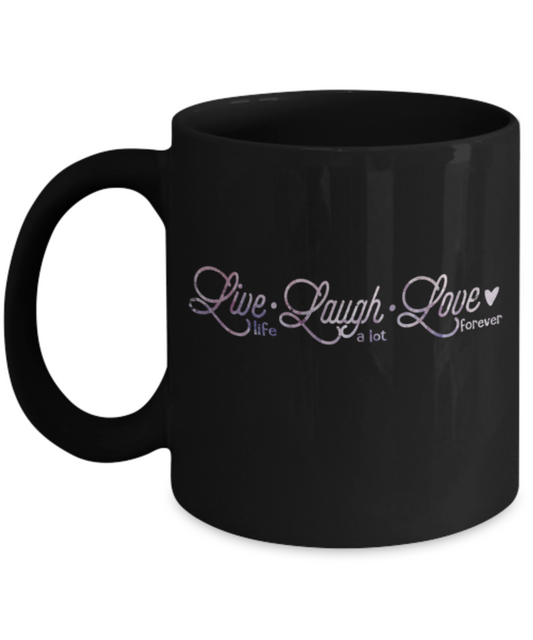 Live Laugh Love forever - Funny Black Porcelain Coffee 11 oz