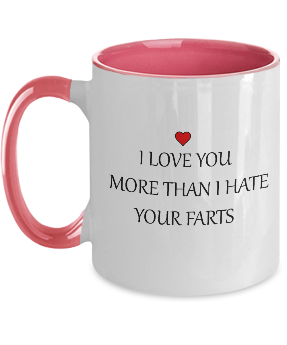 Funny Mug - I Love You More Than I Hate Your Farts - 11oz Two Tone Sarcastic Romantic Love Gift For Valentine's Day