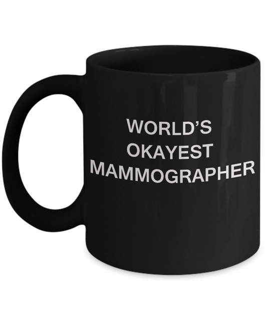 Mammographer Coffee Mugs - World's Okayest Mammographer -Black mugs 11 oz