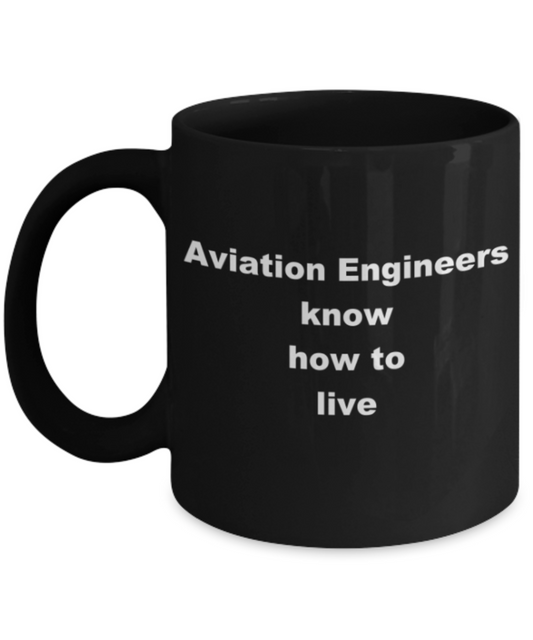 Aviation Engineers know how to live - Funny Black Porcelain Coffee Mug Cute Ceramic Cup 11 oz