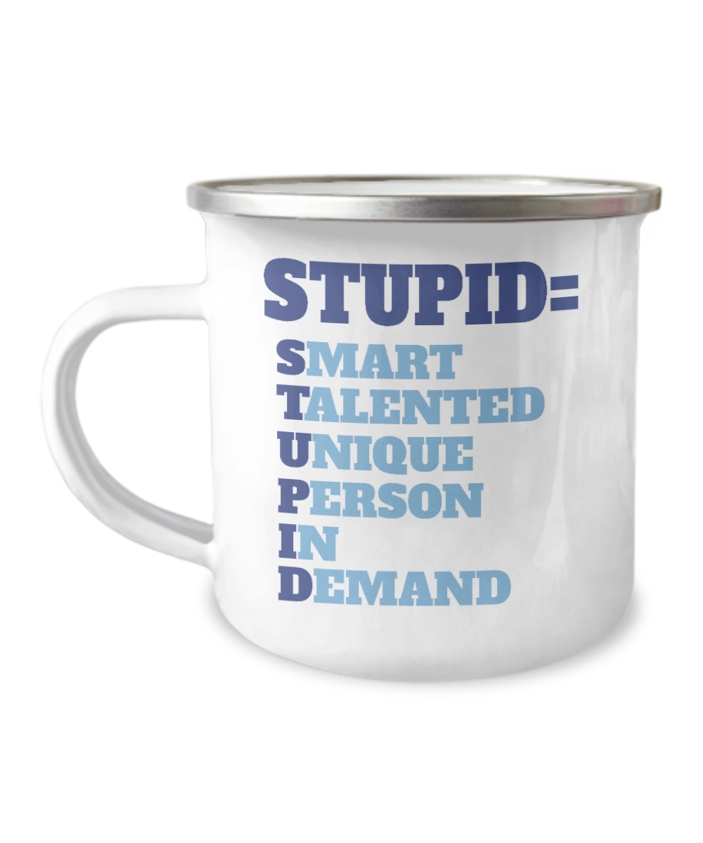 Stupid-Smart Talented Unique Person In Demand-12 Oz Stainless Steel Enamel Finish White Camper Coffee Mug
