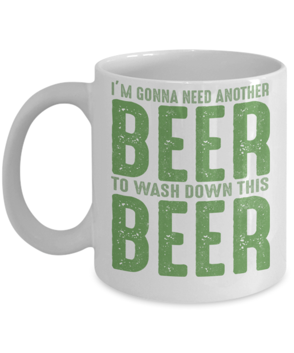St patrick day assesories coffee mug - I'm gonna need another beer to wash down this Beer - Funny White Porcelain Coffee Mug Cute Ceramic Cup 11 oz