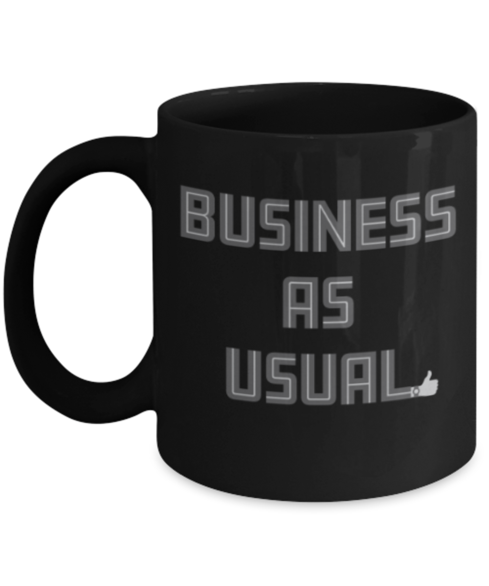 Funny coffee mugs , Business as Usual - Black Coffee Mug Porcelain Tea Cup 11 oz - Great Gift