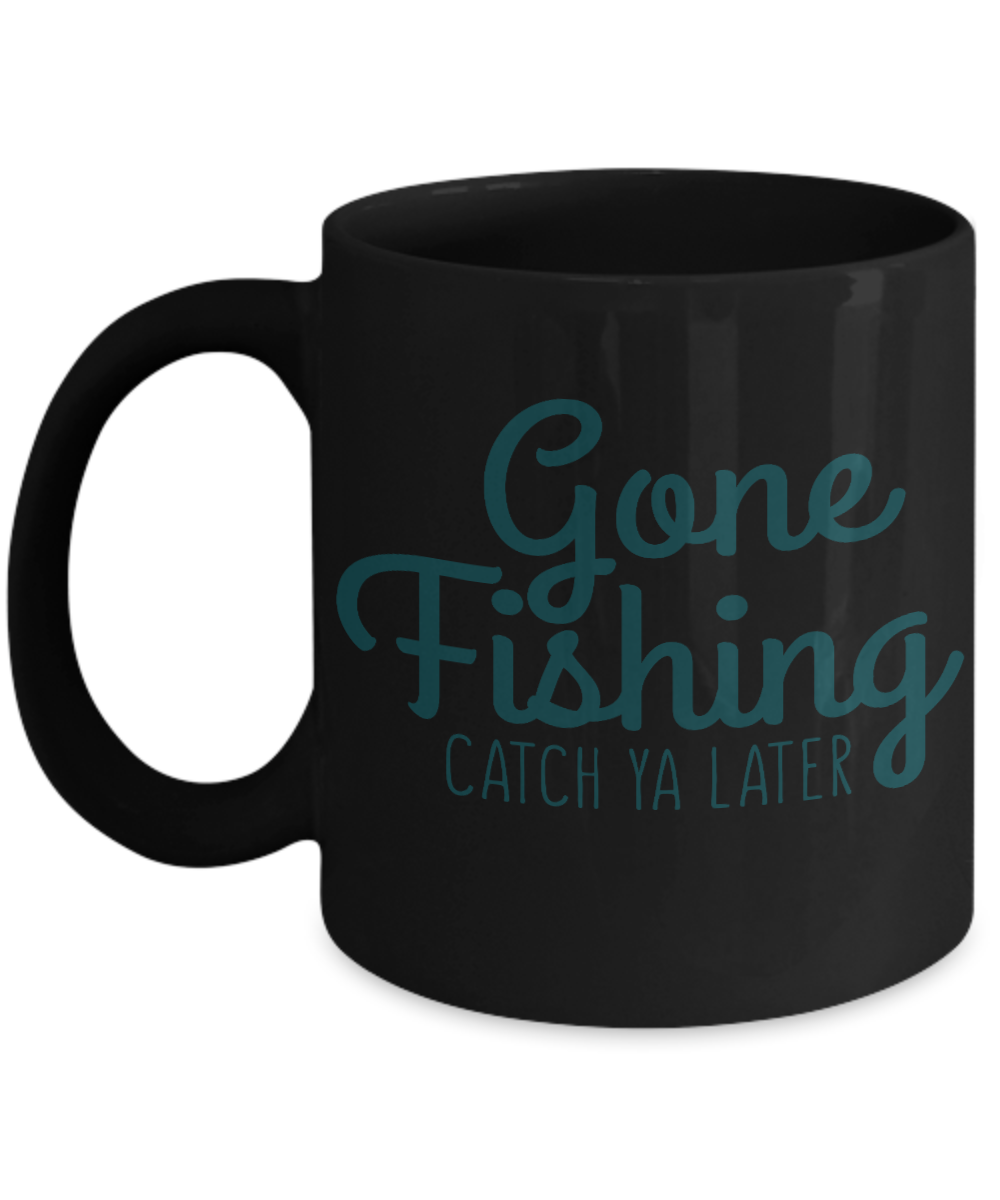 Fishing Love Coffee Mug, Gone Fishing Catch Ya Later-Black Porcelain Coffee Mug 11 oz for dad, fishing, fishermen, son, Daughter
