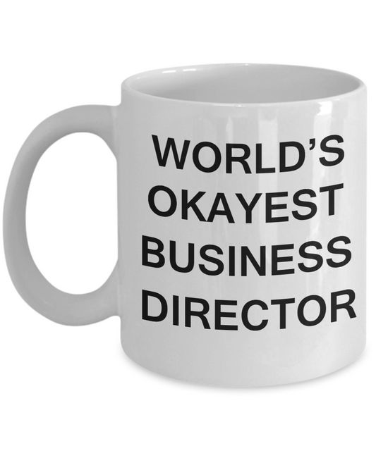 Business Director Gifts - World's Okayest Business Director - Birthday Gifts Ceramic Cup White, Funny Mugs Gift Ideas 11 Oz