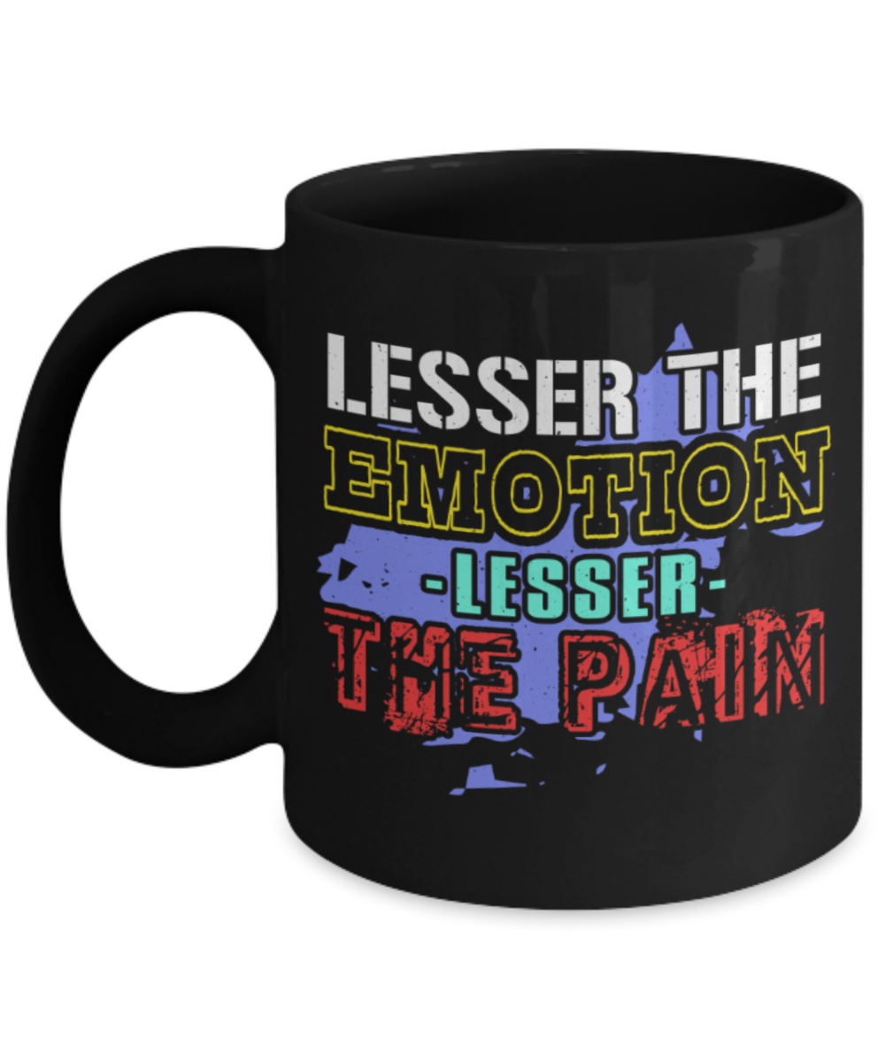 Lesser the emotion, Lesser the pain - Funny Black Porcelain Coffee 11 oz