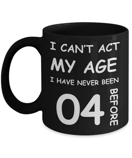 4th Birthday Gift for Women & Men - I can't act my Age, I have never been 4 Before - Black Porcelain Coffee 11 oz for Grandma, Mom, Sister, Best Friend, Women, Her - Born In 2016