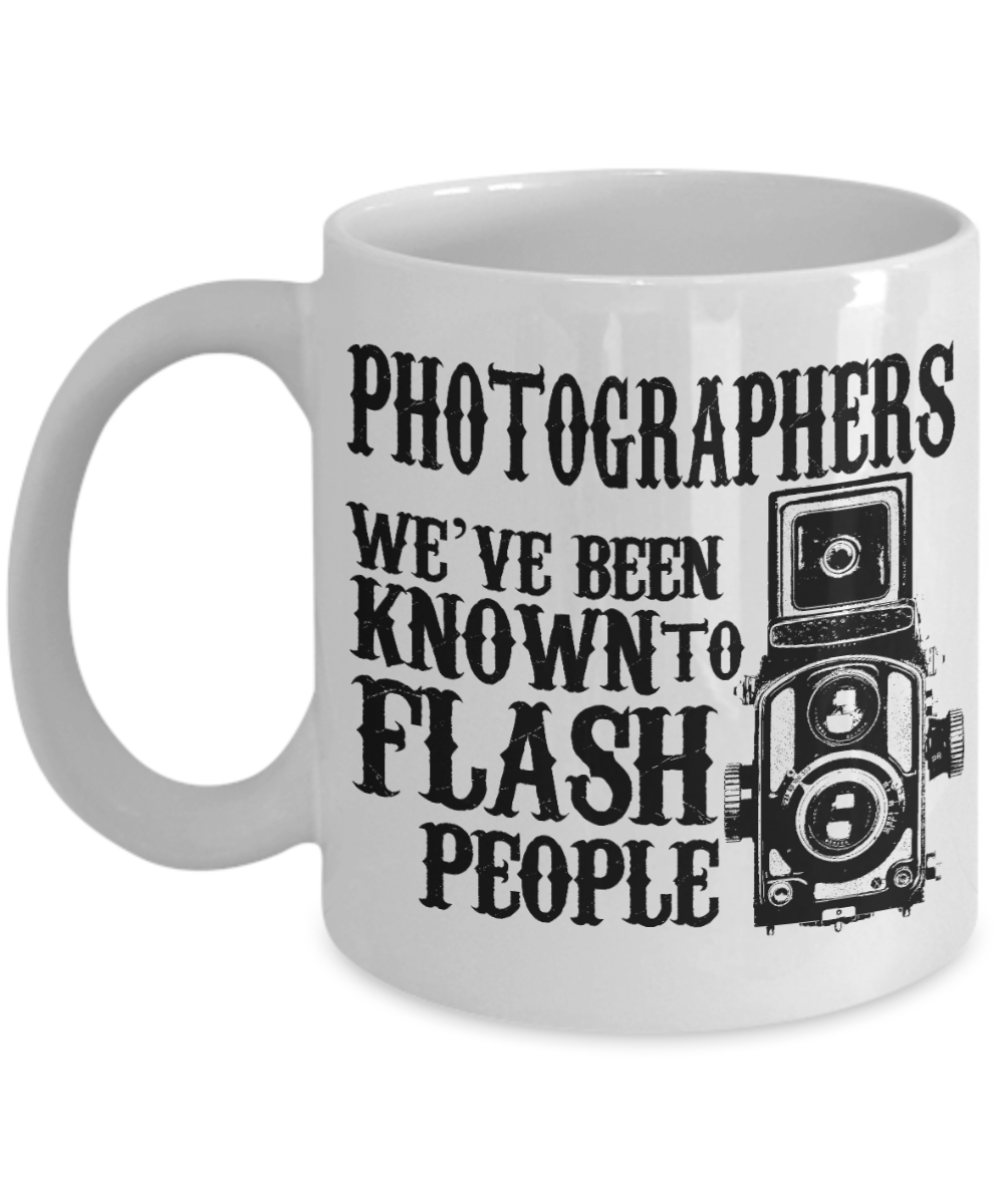 Photographers we have been known to flash people coffee mugs gifts for photographers and cameramen White Ceramic Coffee Mug 11 oz