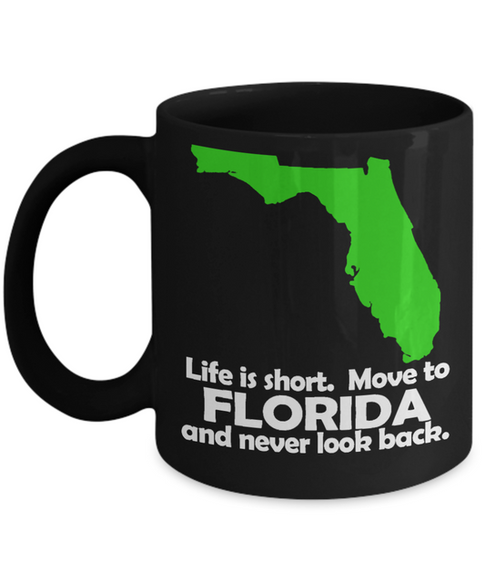 Floridian Gift Coffee Mug, Life Is Short, Move To Florida And Never Look Back-Black Porcelain Coffee Mug 11 oz