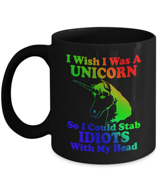 Magical Unicorn Coffee Mug,I Wish I Was A Unicorn So I Could Stab Idiots With My Head-Black Porcelain Coffee Mug 11 oz
