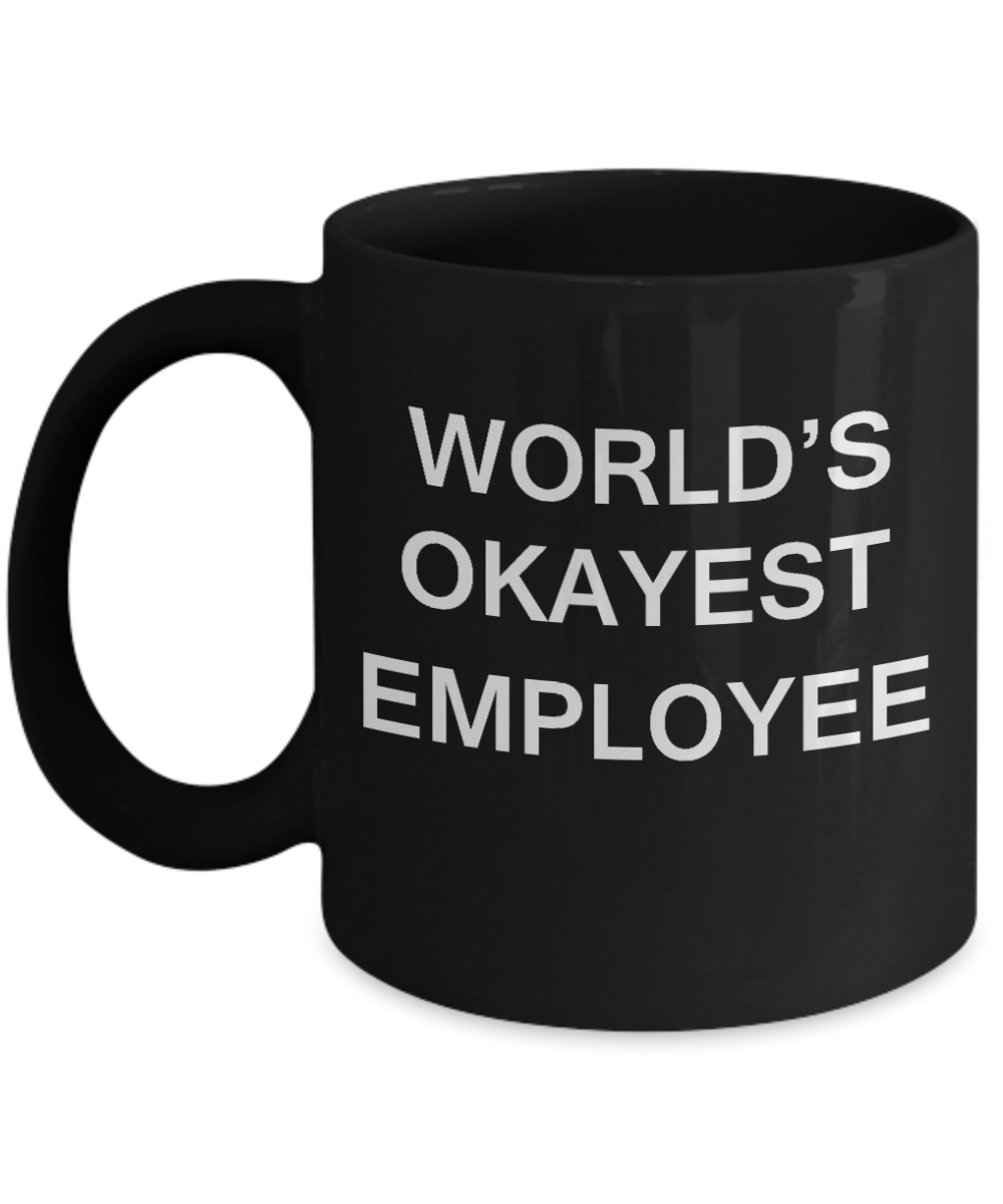 World's Okayest Employee - Porcelain Black Funny Coffee Mug & Coffee Cup Gifts 11 OZ - Funny Inspirational and sarcasm, Gifts Ideas