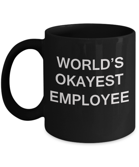 World's Okayest Employee - Porcelain Black Funny Coffee Mug & Coffee Cup Gifts 11 OZ - Funny Inspirational and sarcasm, Gifts Ideas