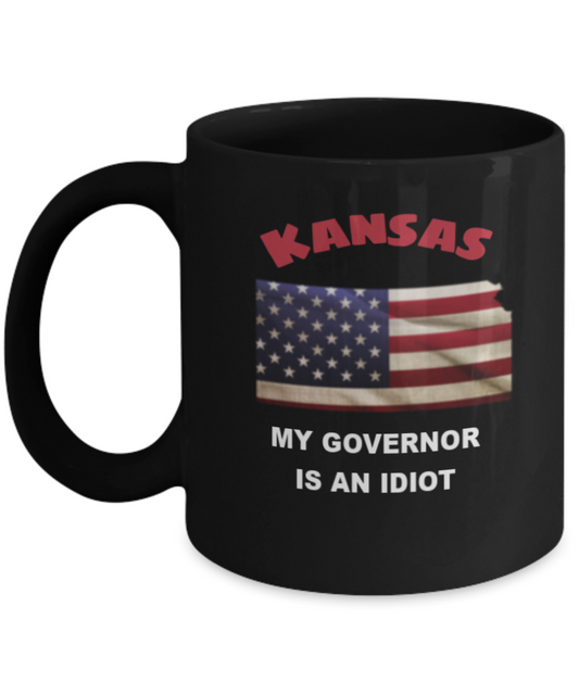 Kansas My GOVERNOR Is An IDIOT Funny Political Coffee Mug,My Governor is an Idiot,My Governor Is A Liar, Not My Governor Mug 11oz