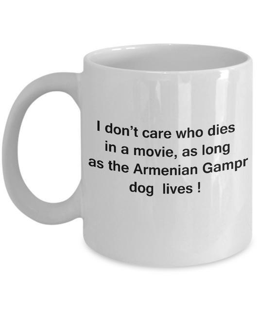 Funny Dog Coffee Mug for Dog Lovers - I Don't Care Who Dies, As Long As Armenian Gampr dog Lives - Ceramic Fun Cute Dog Cup White Coffee Mug, 11 Oz