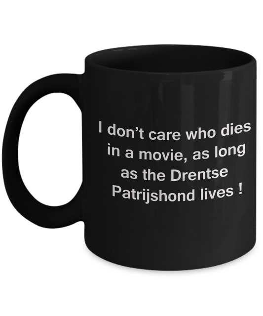 I Don't Care Who Dies, As Long As Drentse Patrijshond Lives - Black Coffee Cup, 11 Oz