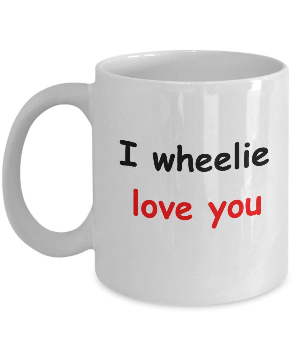 I wheelie like you, I wheelie love you - White Porcelain Coffee 11 oz