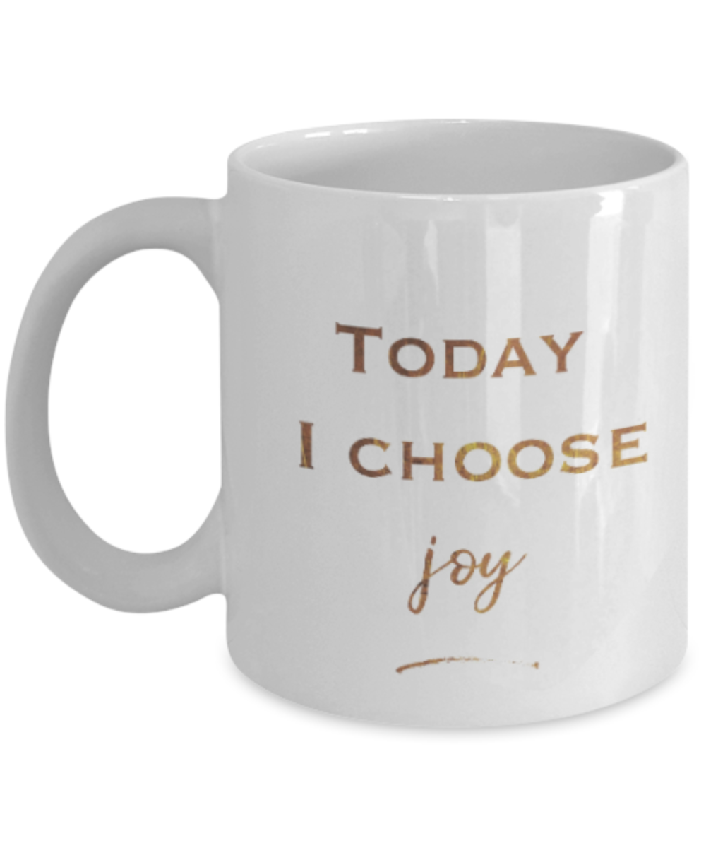 Positive mugs , Today I choose Joy - White Coffee Mug Tea Cup 11 oz Gift