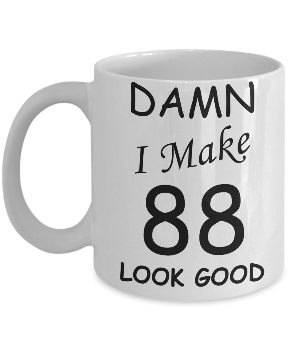 88th birthday Mugs for men/women - Damn I Make 88 Look Good, Born In 1932 Birthday Mugs - Funny White Porcelain Coffee 11 oz