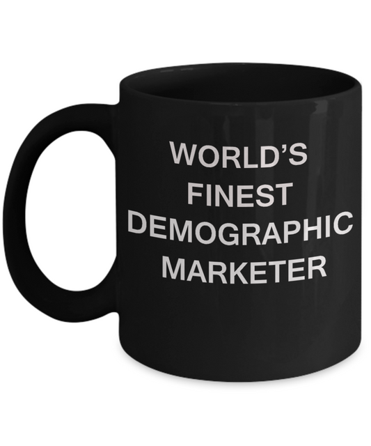 World's Finest Demographic marketer - Porcelain Black Funny Coffee Mug 11 OZ Funny Mugs