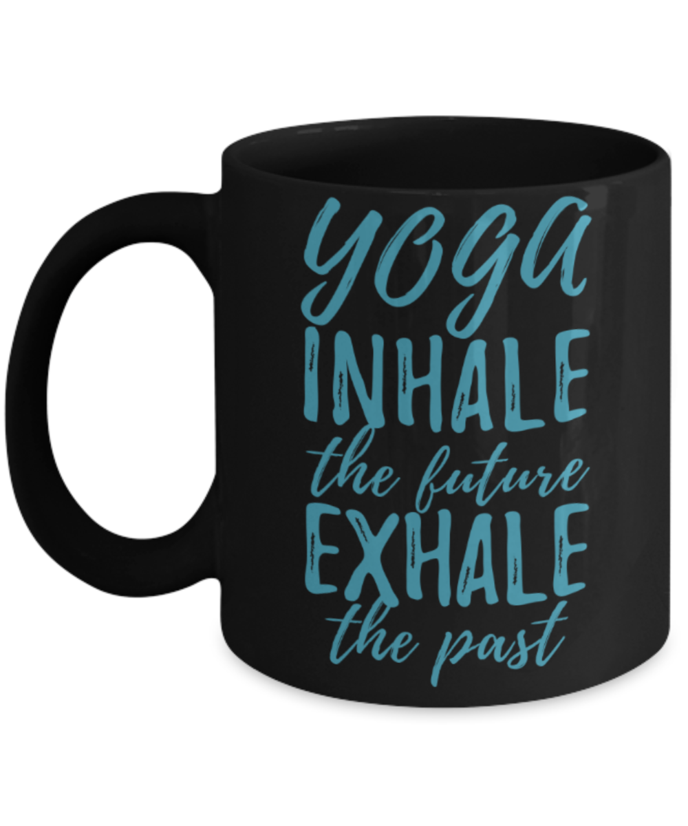 Yoga lovers mugs, Yoga inhale the future Exhale the past - Funny Black Porcelain Coffee 11 oz