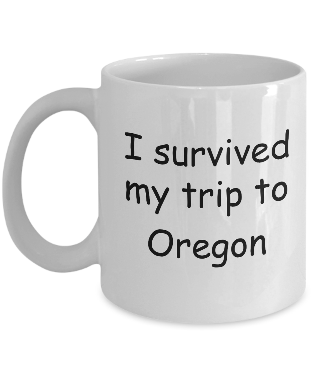 Oregon mugs souvenirs , I survived my trip to Oregon - White Coffee Mug Tea Cup 11 oz Gift