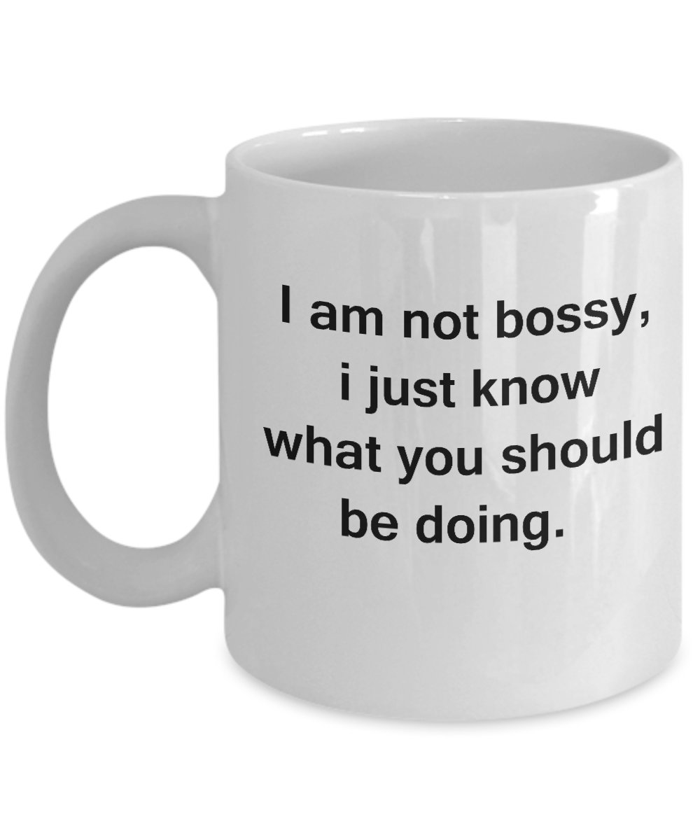 I am Not Bossy White Mugs - Funny Coffee Mugs with quotes For Boss White coffee mugs 11 oz