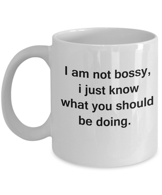 I am Not Bossy White Mugs - Funny Coffee Mugs with quotes For Boss White coffee mugs 11 oz
