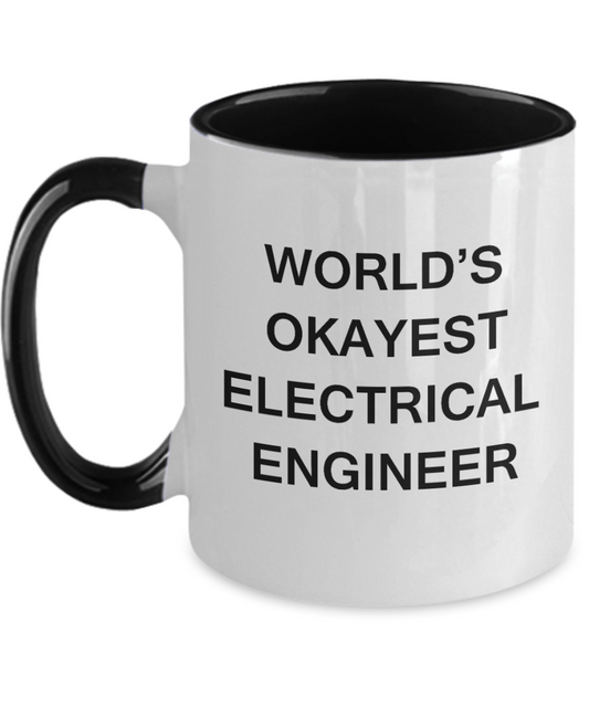 Funny Mug - World's Okayest Electrical engineer - Funny Two Tone Coffee Mug & Coffee Cup Gifts 11 OZ - Funny Inspirational and sarcasm, Gifts Ideas