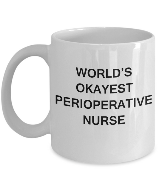 World's Okayest Perioperative nurse - Perioperative nurse White coffee mugs 11 oz