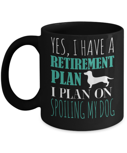 Dog Lovers Mugs , Retirement plan with dog - Black Coffee Mug Porcelain Tea Cup 11 oz - Great Gift