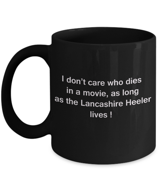 I Don't Care Who Dies, As Long As Lancashire Heeler Lives Black coffee mugs 11 oz