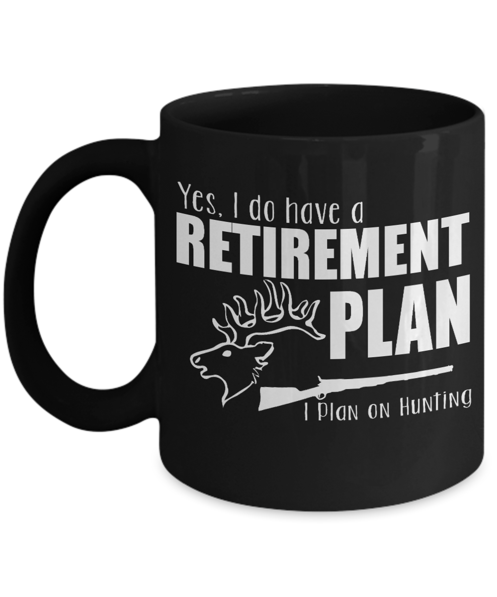 Hunter Coffee Mug, I Do Have A Retirement Plan, Hunting-Black Porcelain Coffee Mug 11 oz for hunter, dad, son,daughter,mom