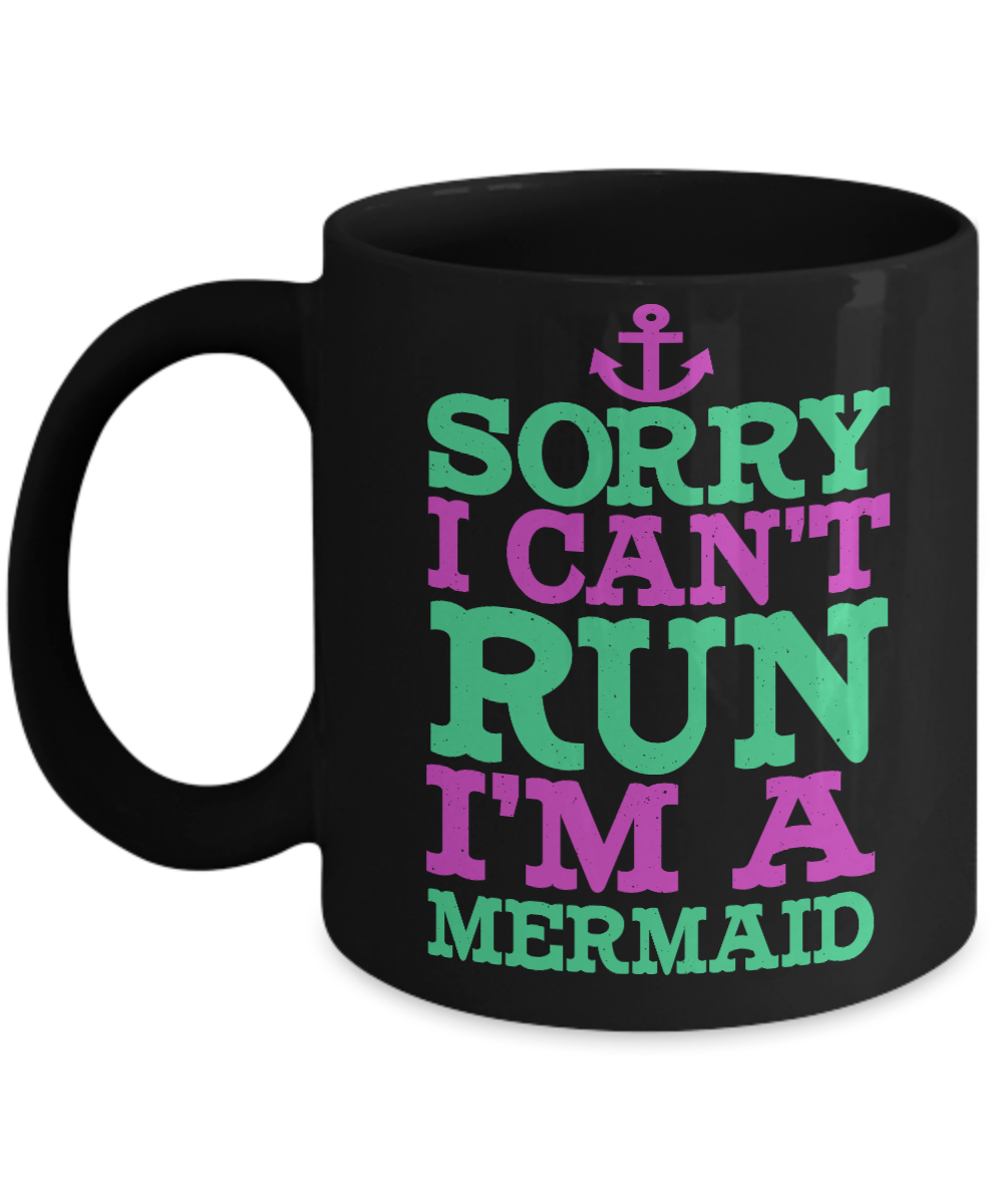 I'm A Mermaid Coffee Mug, Sorry I Can't Run I'm A Mermaid-Black Porcelain Coffee Mug 11 oz For Children,Teen,Women
