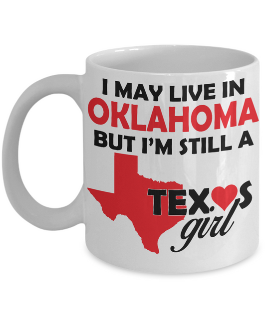 Texas Love Gift Coffee mug, I May Live In Oklahoma But I'm Still A Texas Girl-White Porcelain Coffee Mug 11 oz