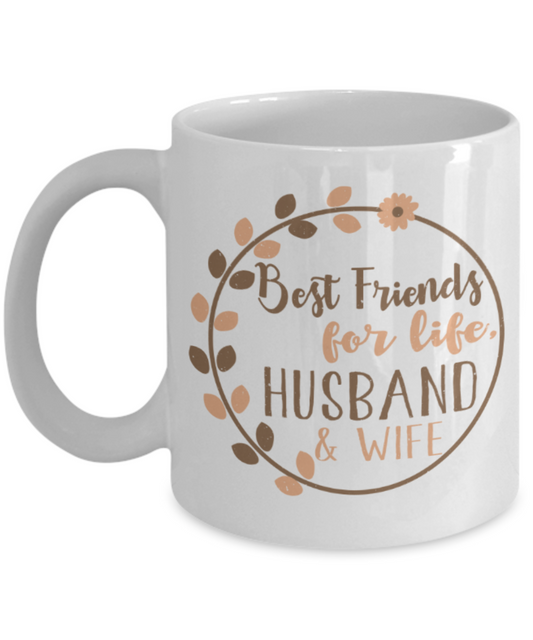 Best friends for life, Husband and wife - Funny White Porcelain Coffee 11 oz