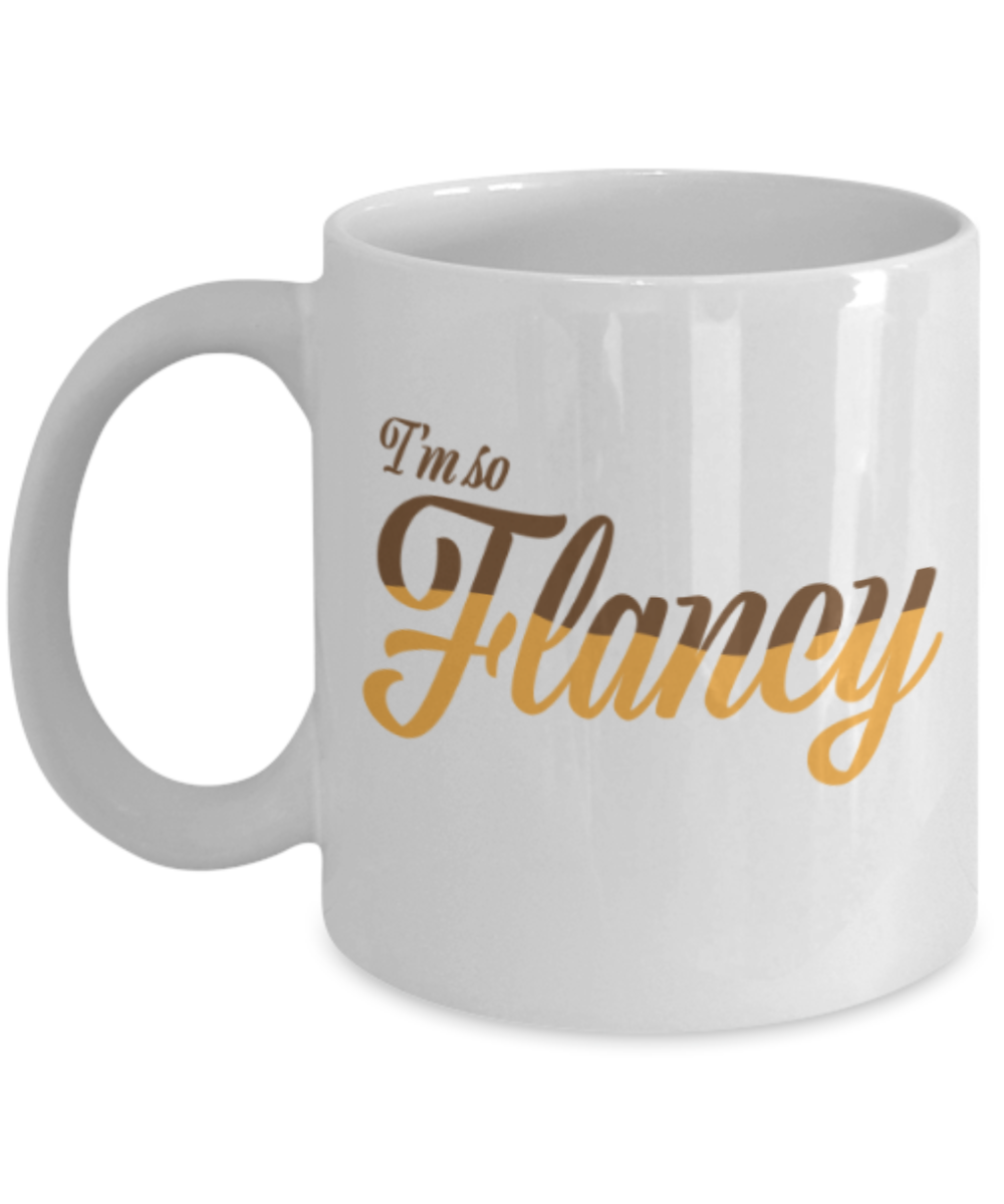 Beer Food Lovers mugs , I'm so Flancy - White Coffee Mug Porcelain Tea Cup 11 oz - Great Gift