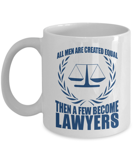 Law Coffee Mug, All Men Are Created Equal Then A Few Become Lawyers-White Porcelain Coffee Mug 11 oz For Lawyer, Attorney, Law, Student